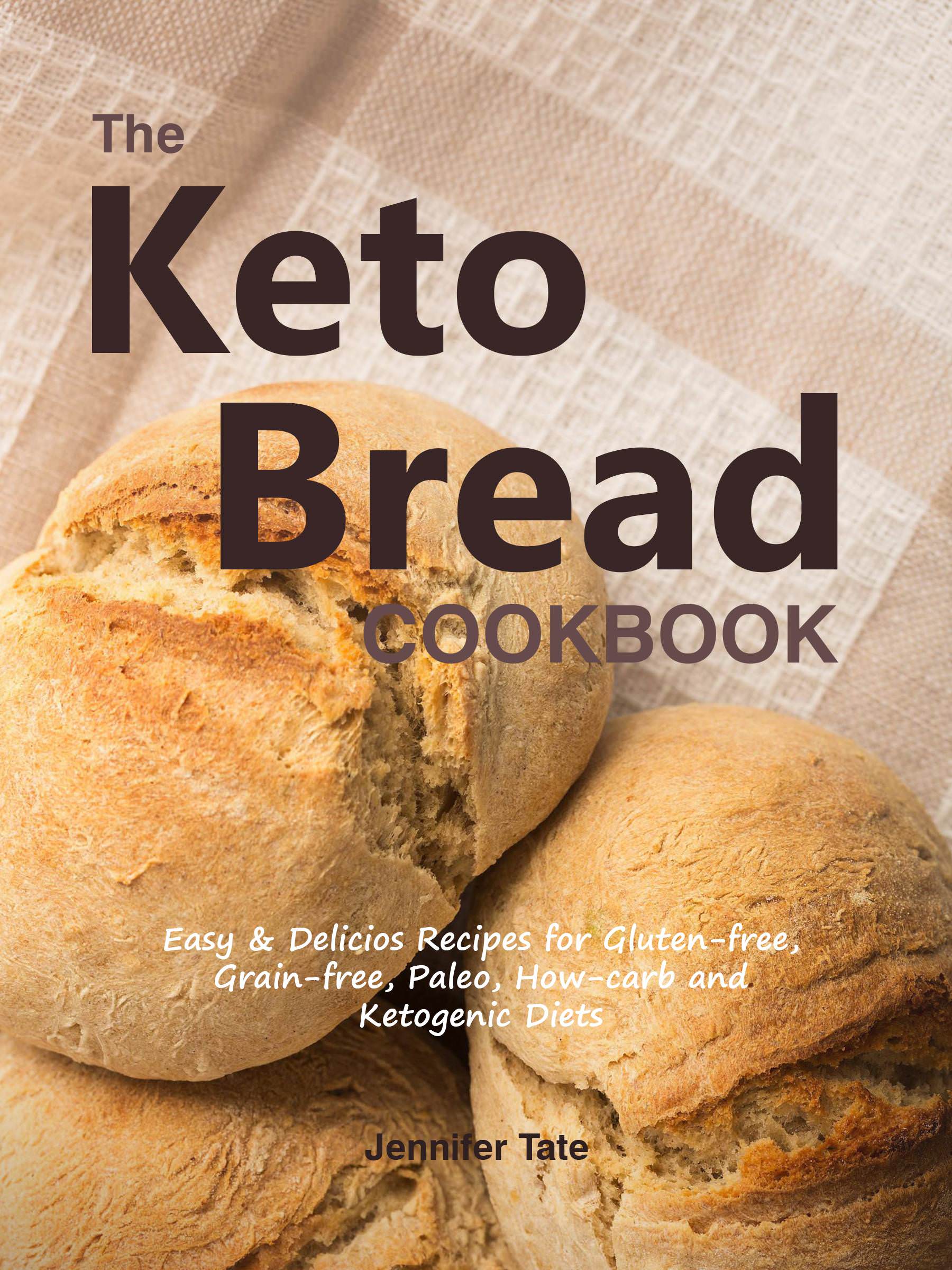 FREE: Keto Bread Cookbook: Easy & Delicious Recipes for Gluten-Free, Grain-Free, Paleo, Low-Carb and Ketogenic Diets by Jennifer Tate