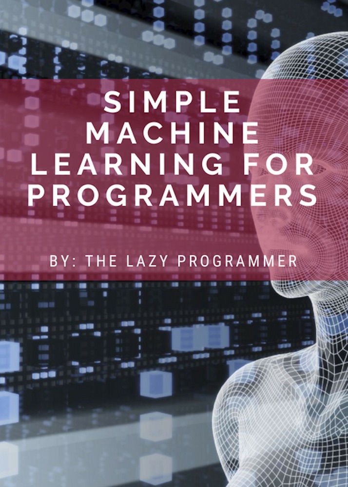 FREE: Simple Machine Learning for Programmers by Lazy Programmer