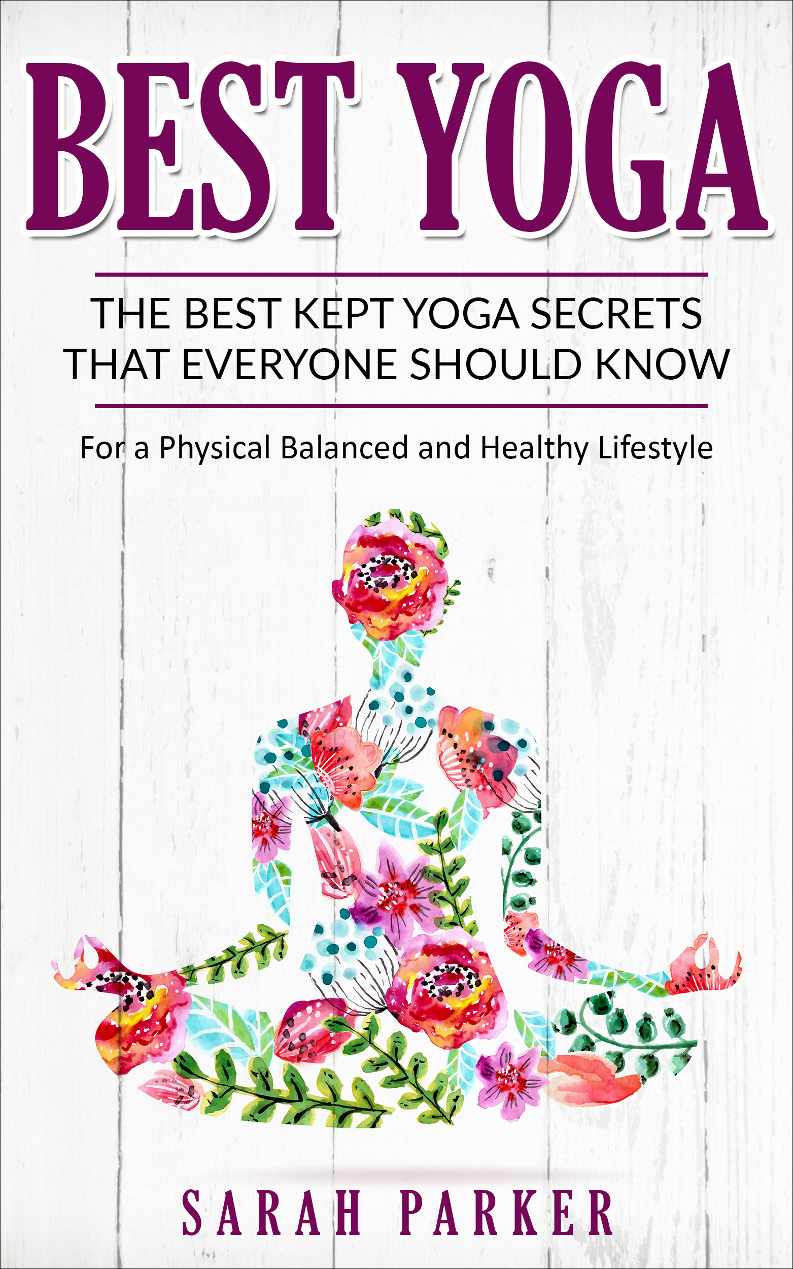 FREE: Best Yoga: The Best Kept Yoga Secrets That Everyone Should Know For a Fhysical Balanced and Healthy Lifestyle  by Sarah Parker
