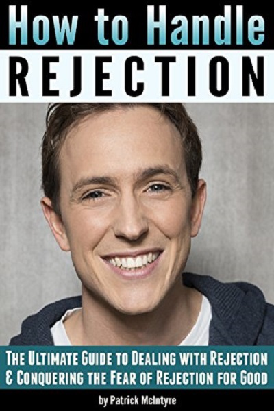 FREE: How to Handle Rejection: The Ultimate Guide to Dealing with Rejection and Conquering the Fear of Rejection for Good by Patrick McIntyre