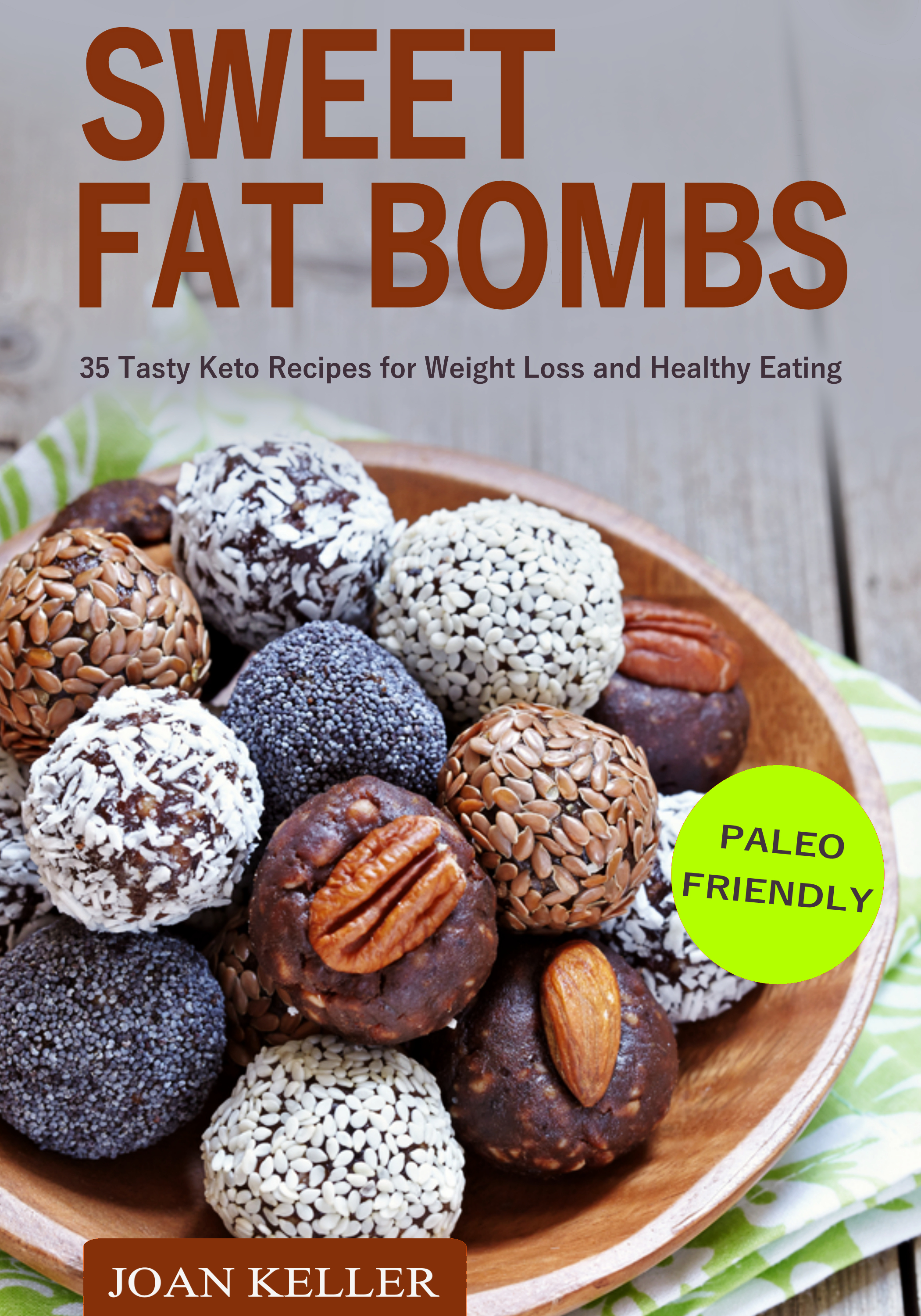 FREE: Sweet Fat Bombs: 35 Tasty Keto Recipes for  Weight Loss and Healthy Eating (Quick & Easy Recipes for Ketogenic, Paleo & Low-Carb Diets) by Joan Keller