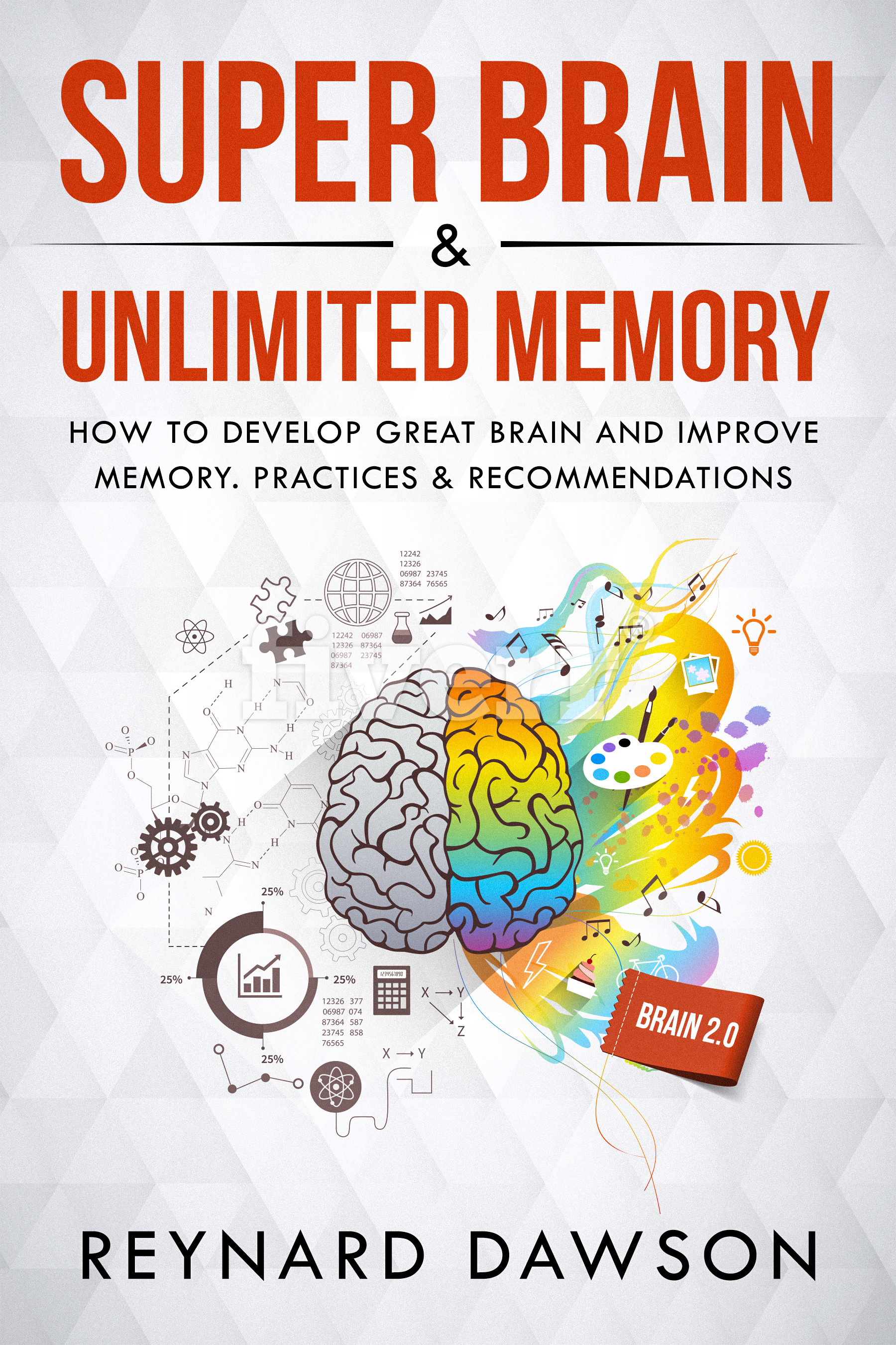 FREE: Super Brain & Unlimited Memory: How to Develop Great Brain and Improve Memory. Practices & Recommendations by Reynard Dawson