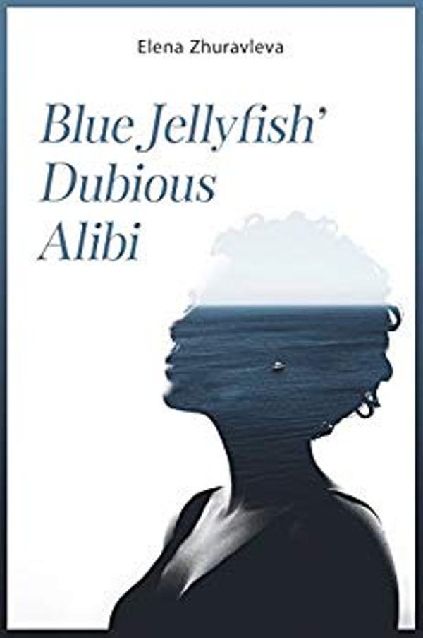 FREE: Blue Jellyfish’ Dubious Alibi: Forbidden love (best forbidden love books) by Elena Zhuravleva