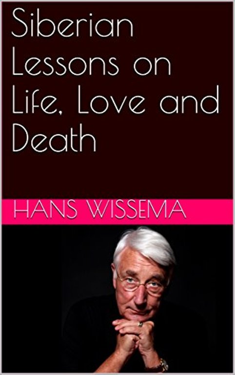 FREE: Siberian Lessons on Life, Love and Death by Hans Wissema