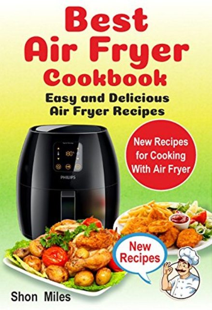 FREE: Best Air Fryer Cookbook: Easy & Delicious Air Fryer Recipes by Shon Miles