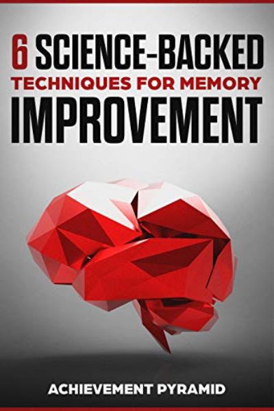 FREE: 6 SCIENCE-BACKED TECHNIQUES FOR MEMORY IMPROVEMENT by Achievement Pyramid