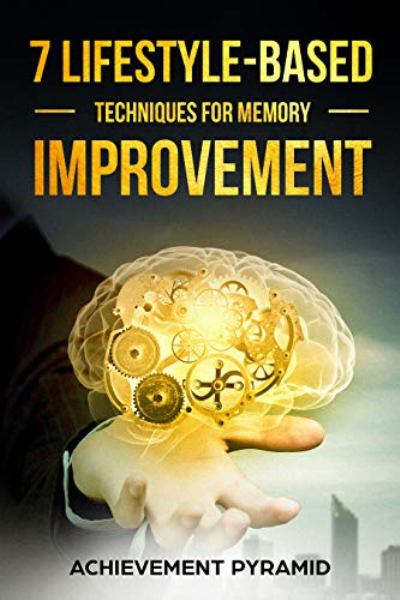 FREE: 7 LIFESTYLE-BASED TECHNIQUES FOR MEMORY IMPROVEMENT by Achievement Pyramid
