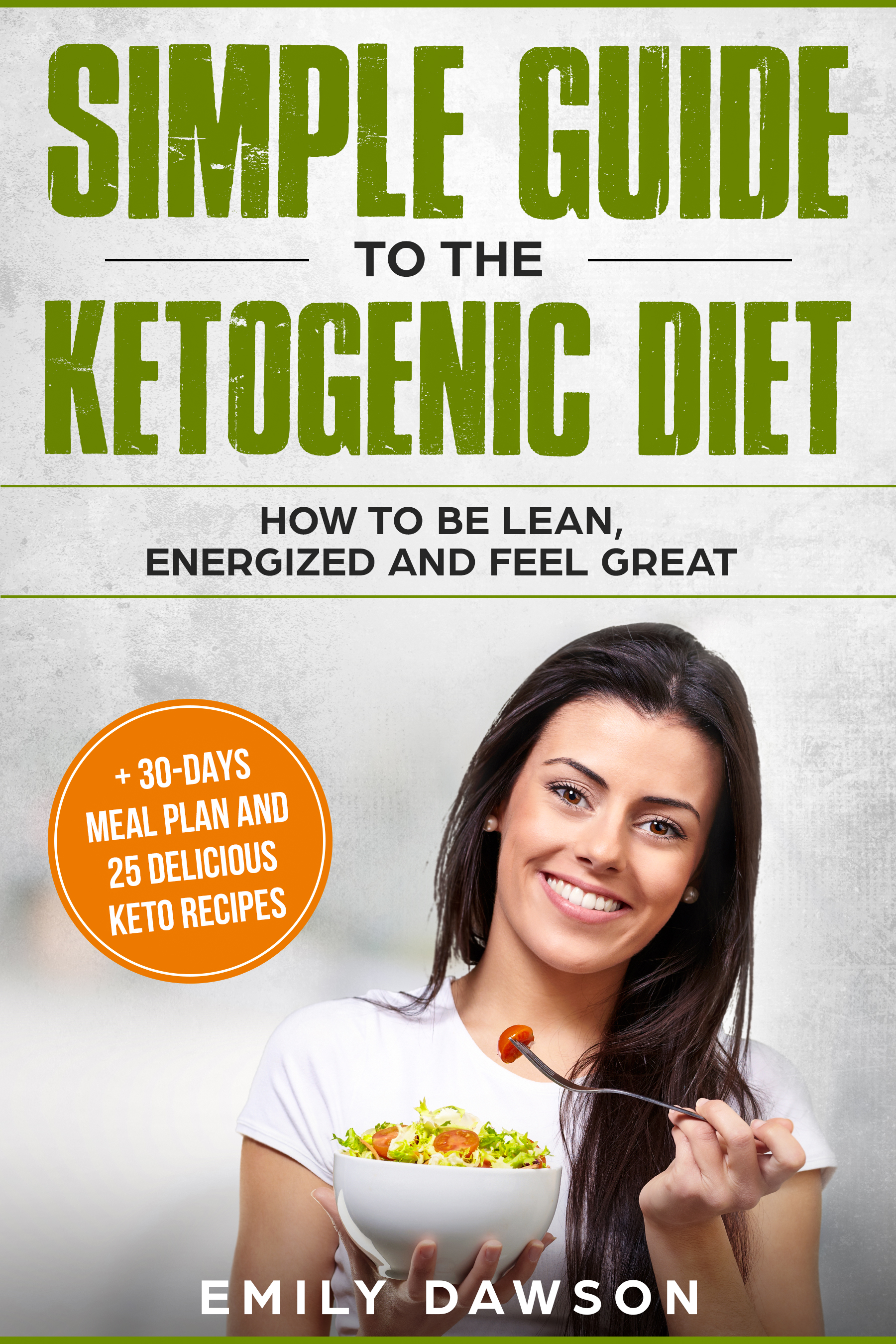 FREE: Simple guide to the ketogenic diet: how to be lean, energized and feel great by Emily Dawson