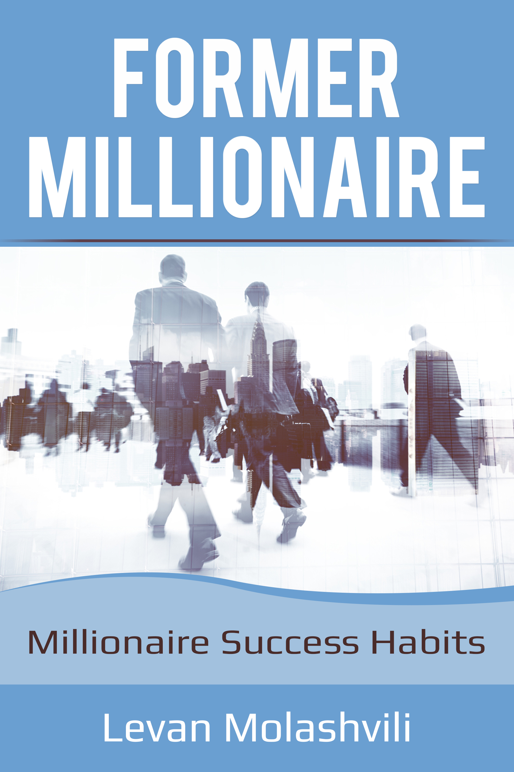 FREE: Millionaires success : Habits for future Millionaires by Levan Molashvili