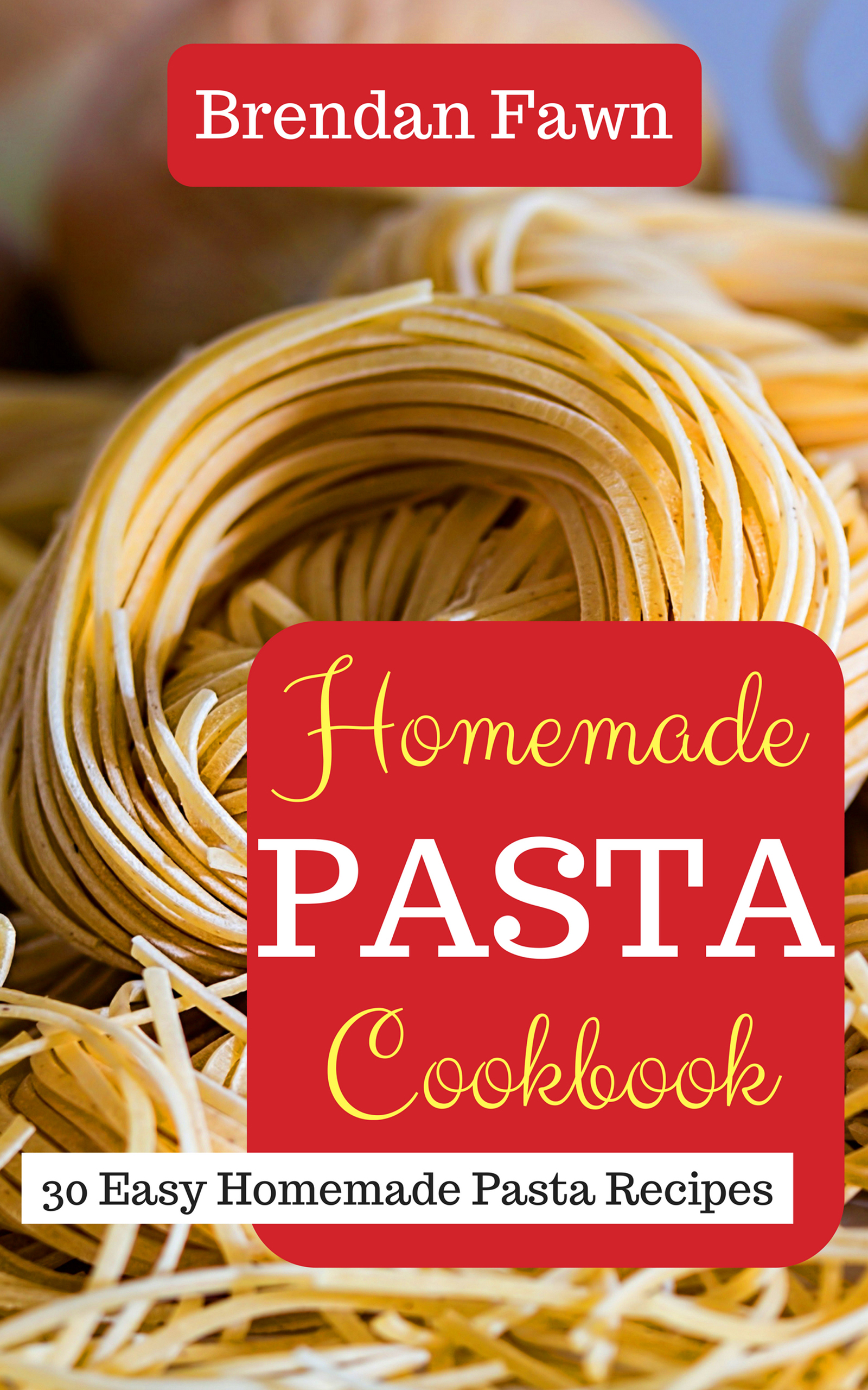 FREE: Homemade Pasta Cookbook: 30 Easy Homemade Pasta Recipes by Brendan Fawn