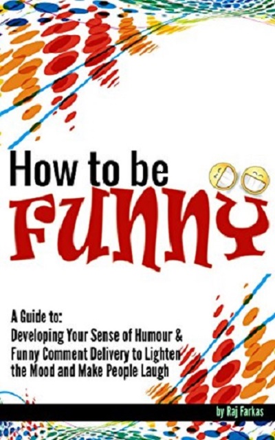 FREE: How to Be Funny by Raj Farkas