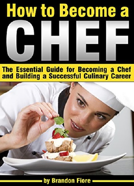 FREE: How to Become a Chef by Brandon Fiore