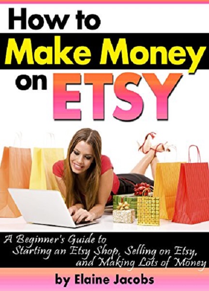 FREE: How to Make Money on ETSY by Elaine Jacobs