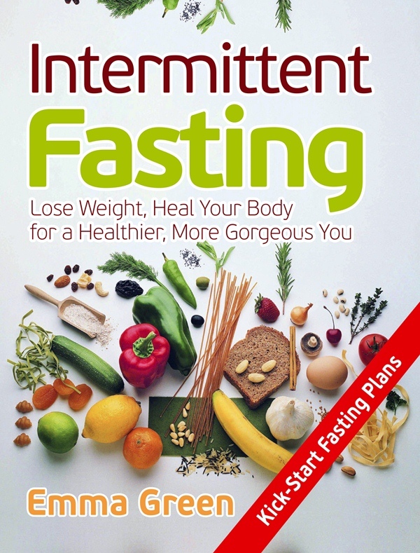 FREE: Intermittent Fasting: Lose Weight, Heal Your Body for a Healthier, More Gorgeous You by Emma Green