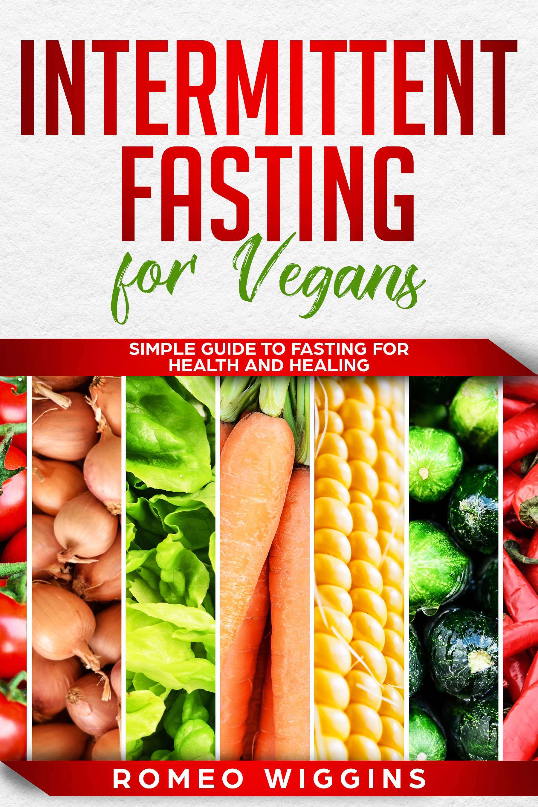 FREE: Intermittent Fasting for Vegans: Simple Guide to Fasting for Health and Healing by Romeo Wiggins