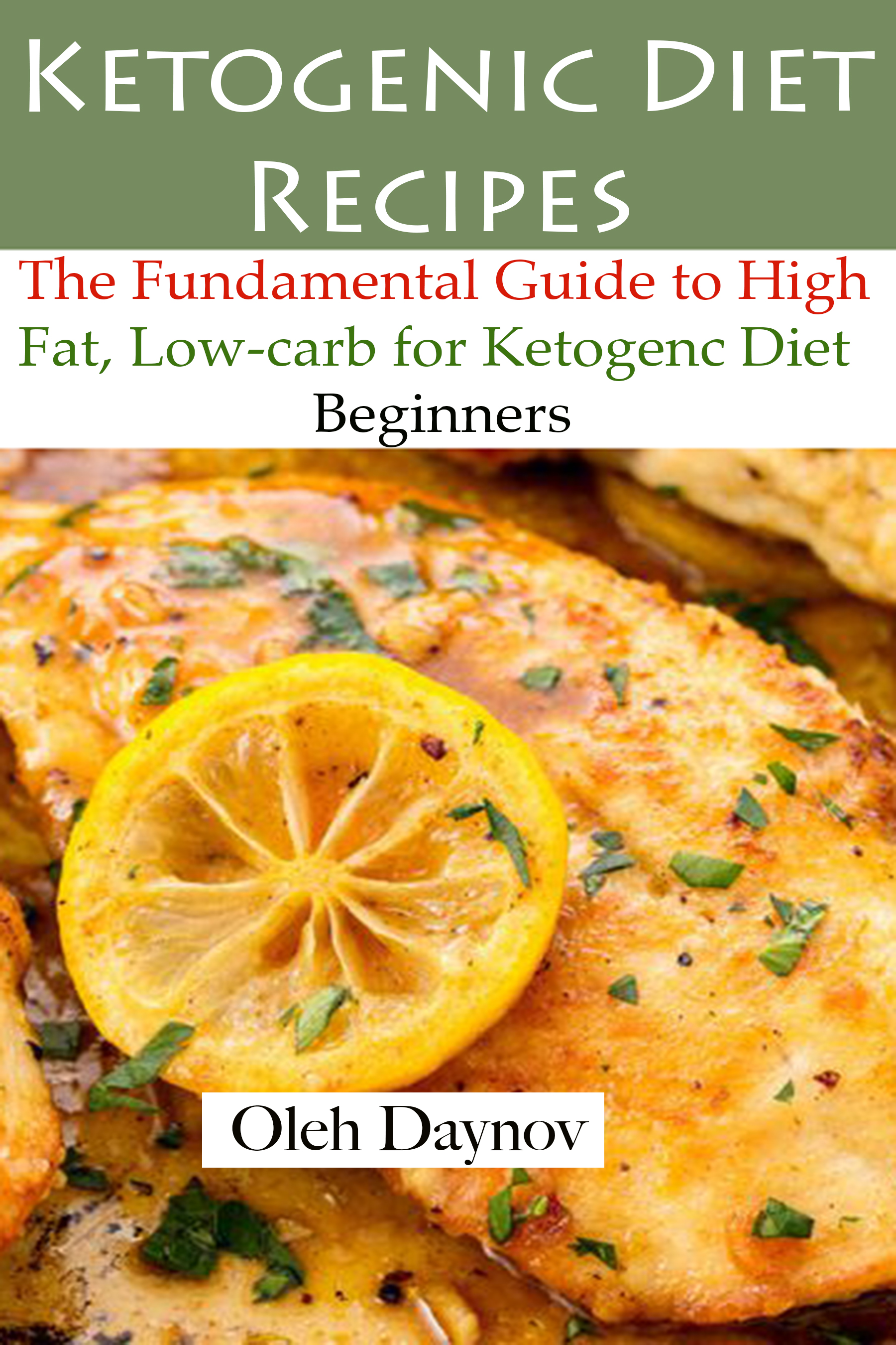 FREE: Ketogenic Diet Recipes: The Fundamental Guide to High Fat, Low-Carb for Ketogenic Diet Beginners by Oleg Daynov