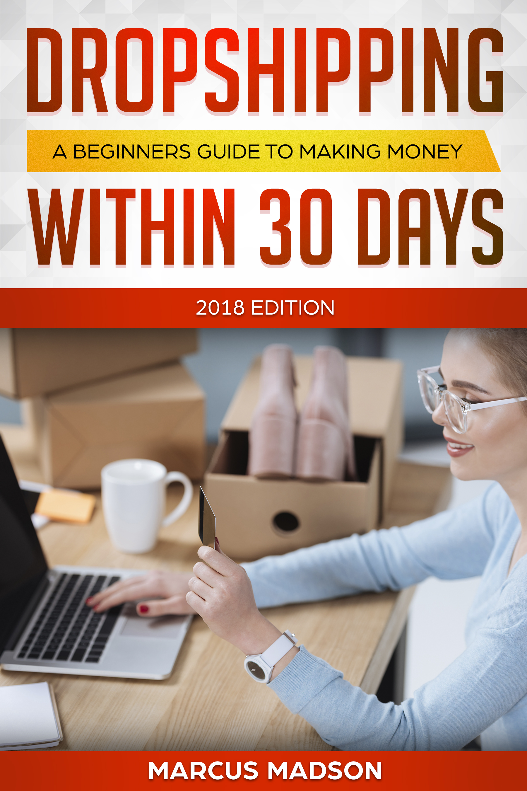 FREE: Dropshipping: A Beginners Guide to Making Money Within 30 Days (2018 Edition) by Marcus Madson