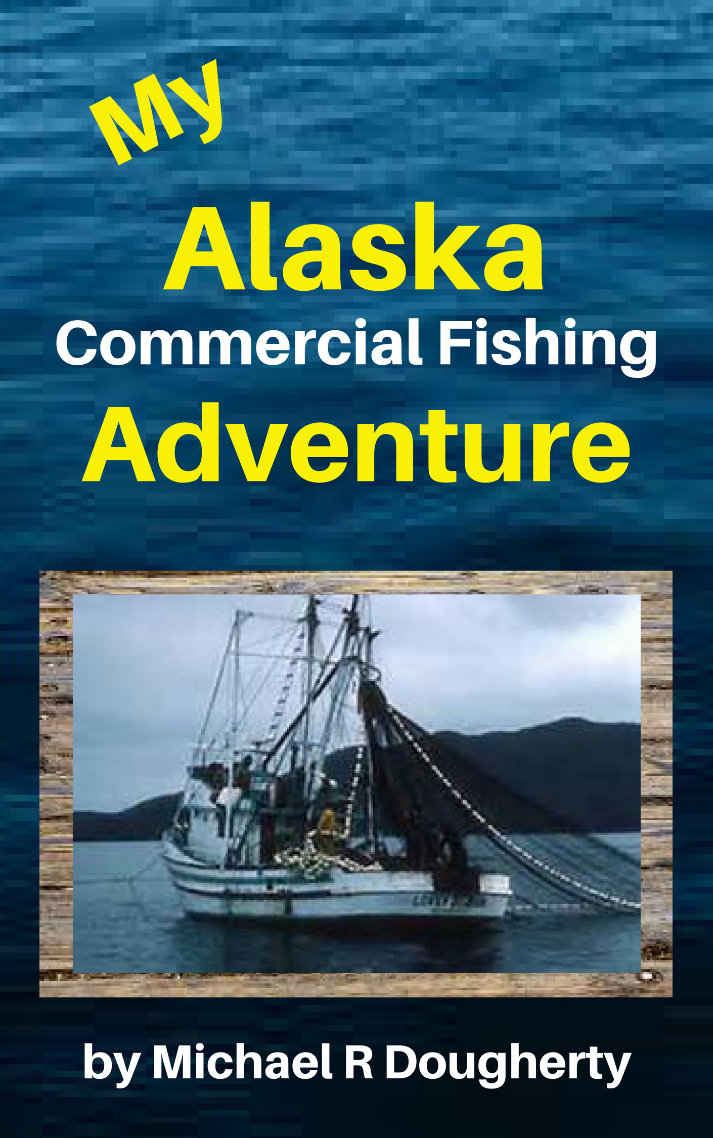 FREE: My Alaska Commercial Fishing Adventure by Michael R Dougherty