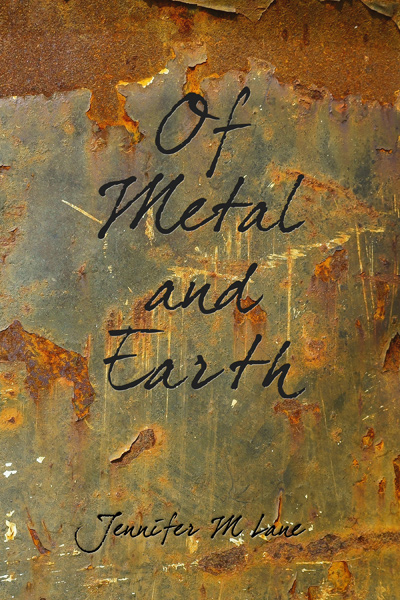 FREE: Of Metal and Earth by Jennifer M Lane