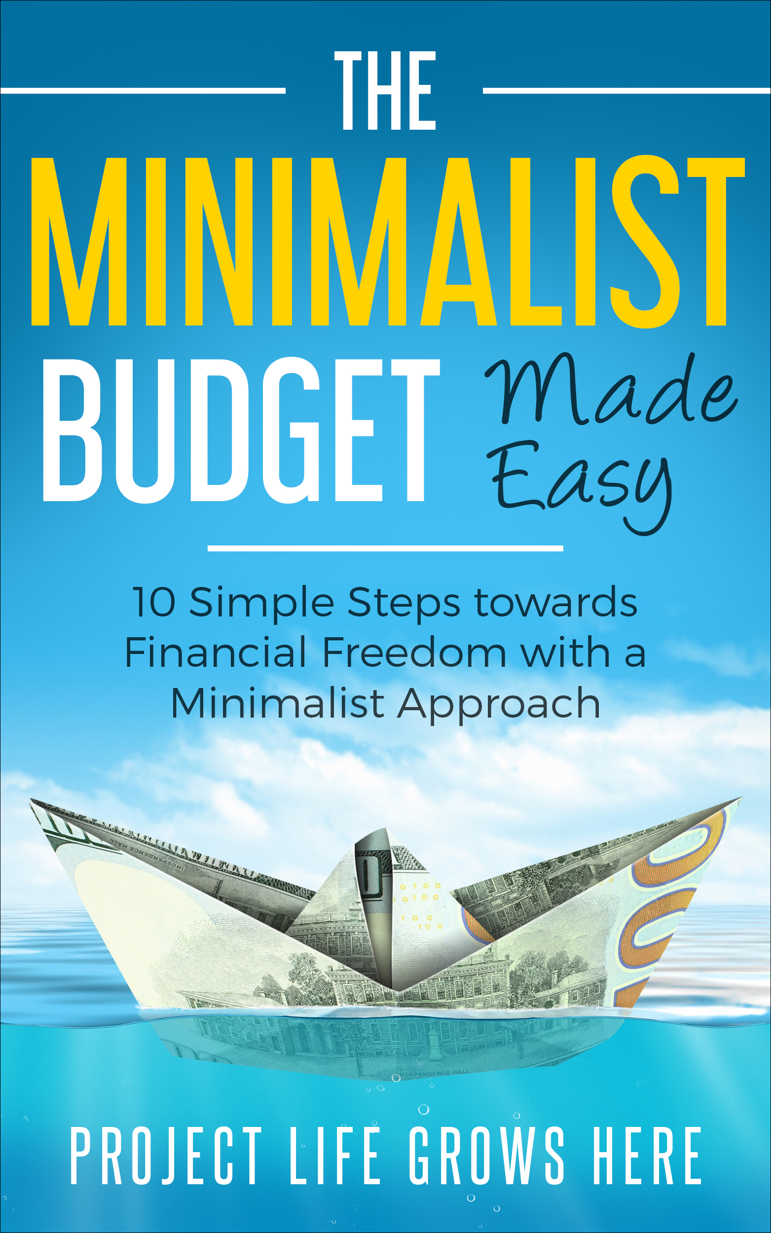 FREE: The Minimalist Budget: 10 Simple Steps towards Financial Freedom with a Minimalist Approach by Project Life Grows Here
