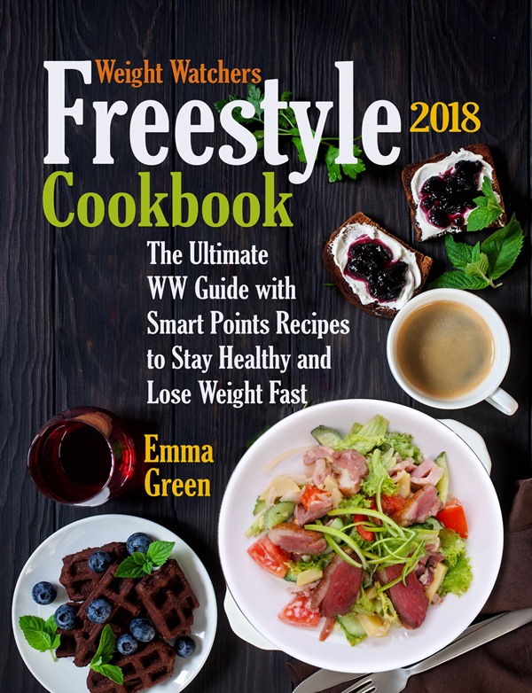 FREE: Weight Watchers Freestyle 2018 Cookbook: The Ultimate WW Guide with Smart Points Recipes to Stay Healthy and Lose Weight Fast by Emma Green