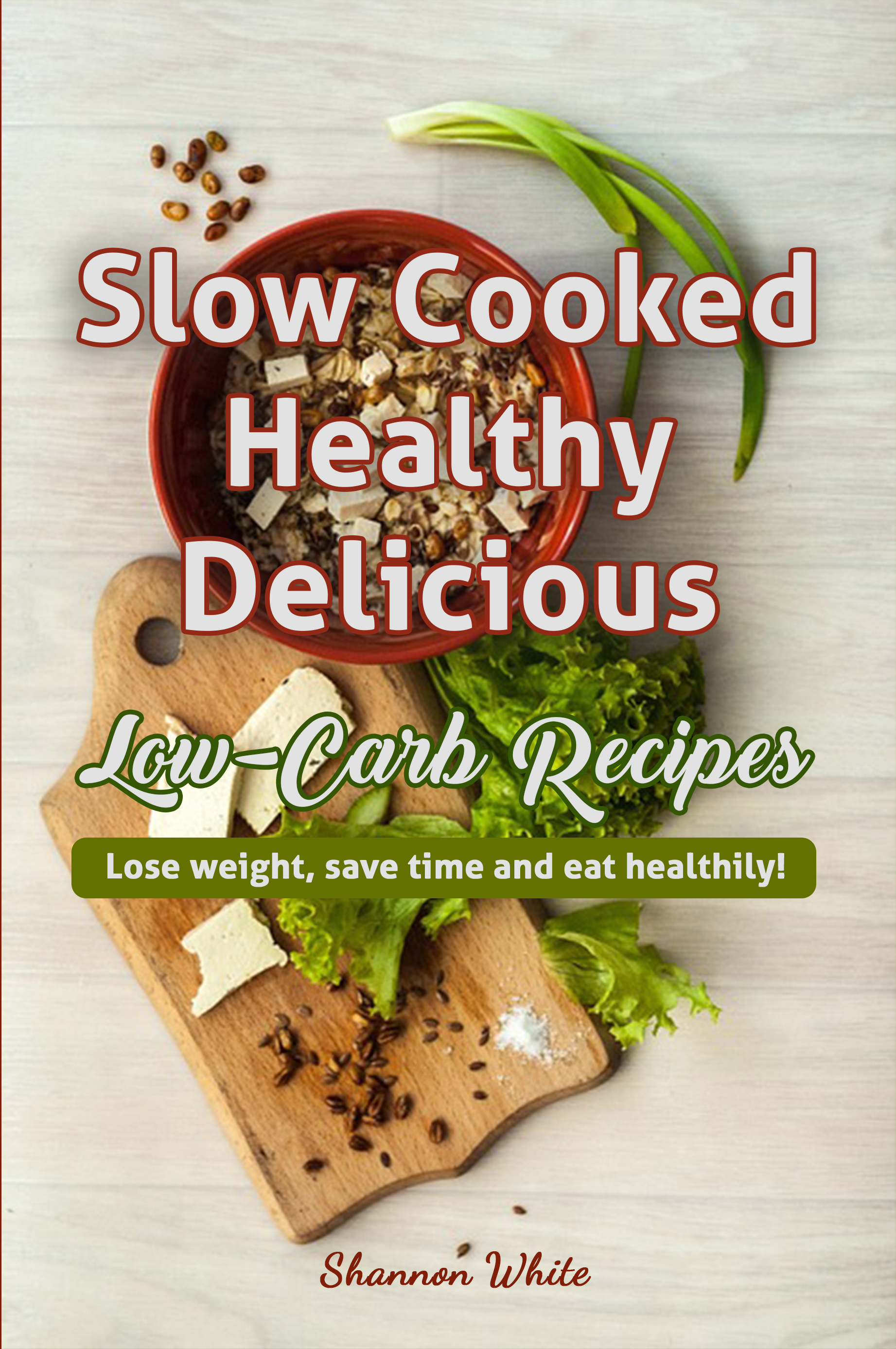 FREE: Slow Cooked, Healthy, Delicious Low-Carb Recipes by Shannon White