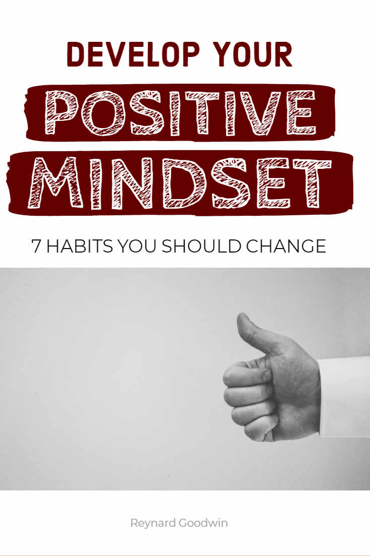 FREE: Develop Your Positive Mindset: 7 Habits You Should Change by Reynard Goodwin