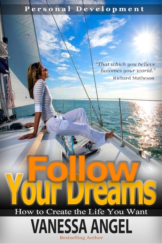 FREE: Follow Your Dreams: How to Create the Life You Want (Personal Development Book) by Vanessa Angel