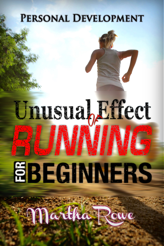 FREE: Unusual Effect of Running: Running for Beginners (Personal Development Book) by Martha Rowe
