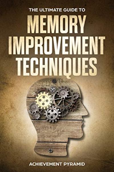 FREE: THE ULTIMATE GUIDE TO MEMORY IMPROVEMENT TECHNIQUES by Achievement Pyramid