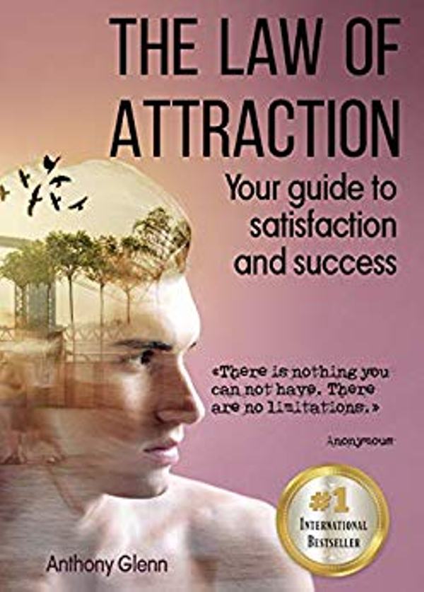 FREE: The Law of Attraction: Your Guide to Satisfaction and Success by Antony Glenn