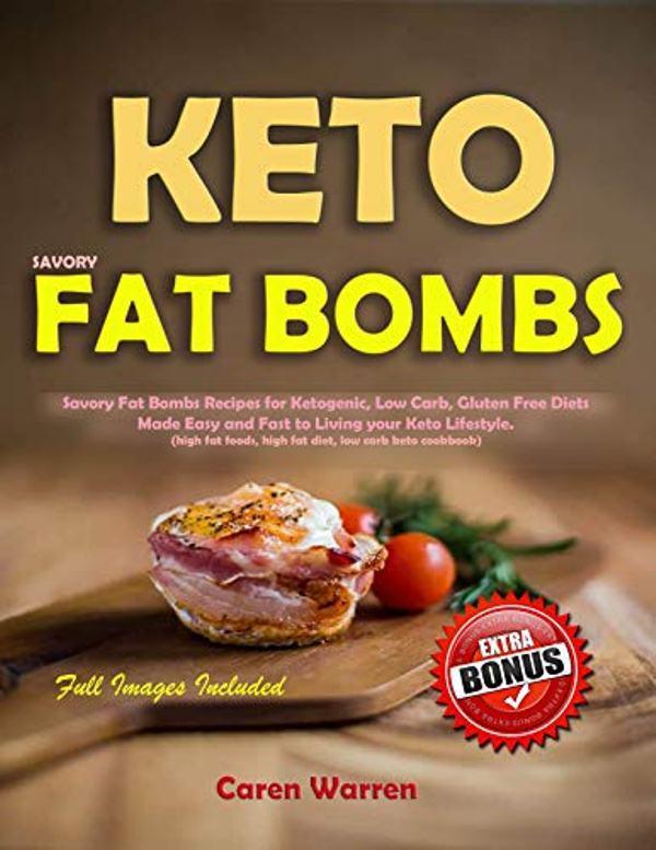 FREE: Keto Savory Fat Bombs: Savory Fat Bombs Recipes for Ketogenic,Gluten Free & Low-Carb Diets Made Easy and Fast to Living your Keto Lifestyle by Caren Warren
