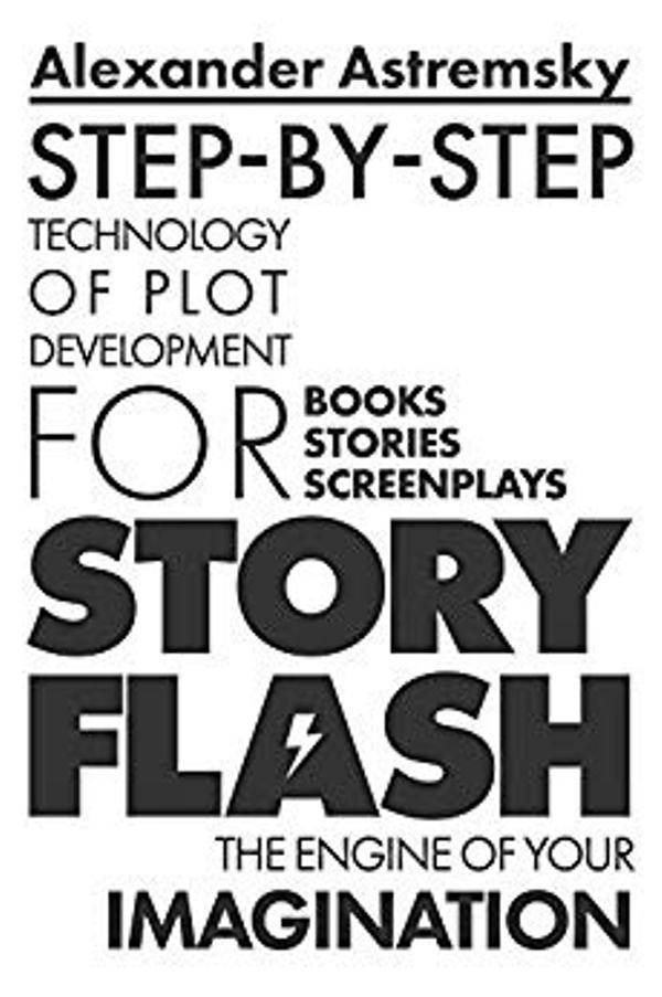 FREE: “Story-Flash: Step-by-Step Technology of Plot Development” by Alexander Astremsky