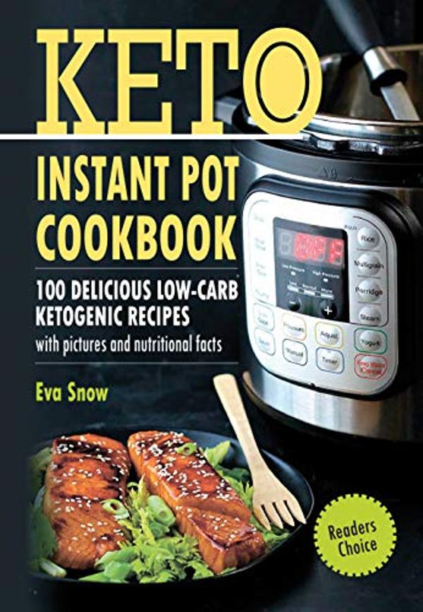 FREE: Keto Instant Pot Cookbook: 100 Delicious Low-Carb Ketogenic Recipes with Pictures and Nutritional Facts by Eva Snow