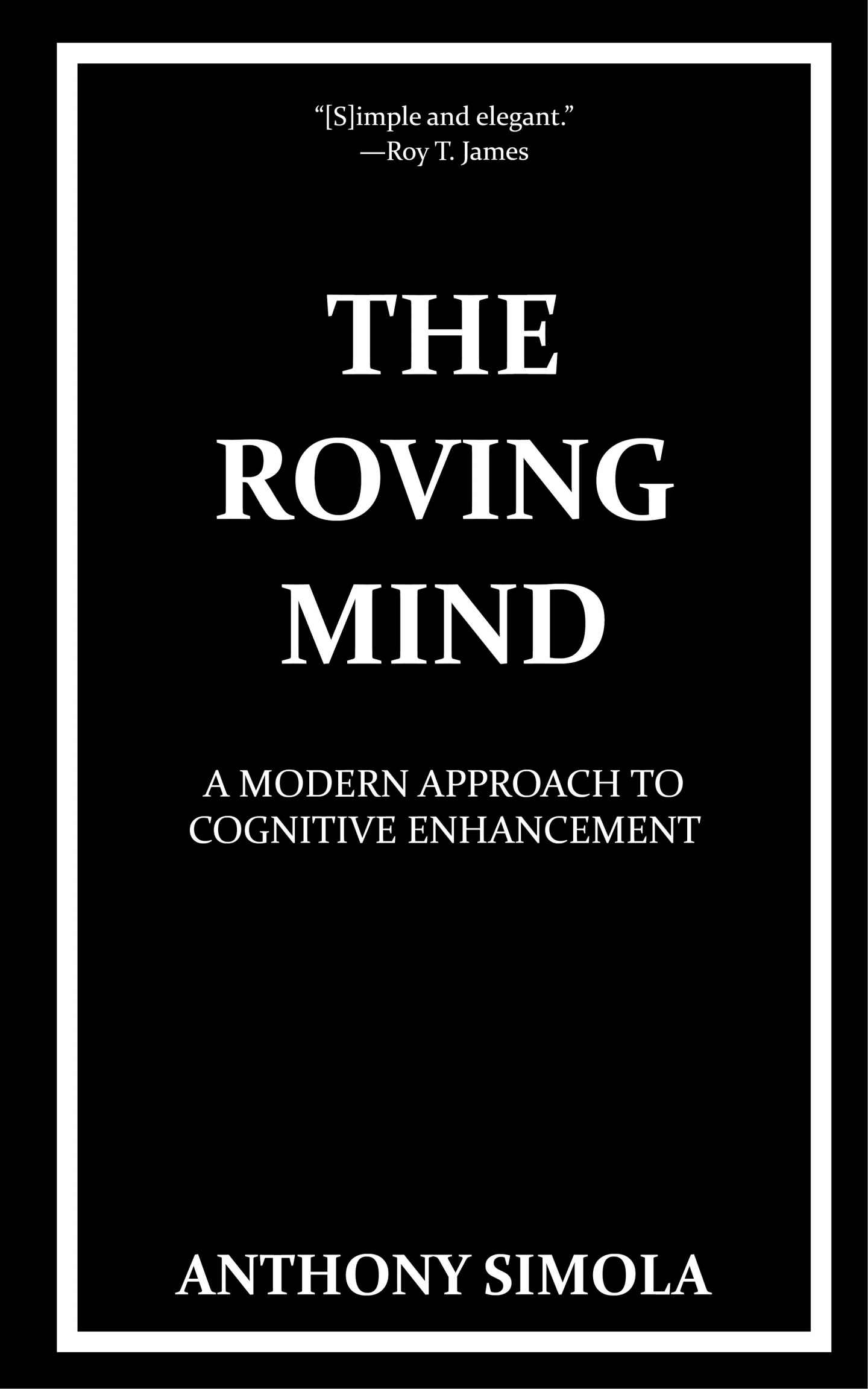 FREE: The Roving Mind: A Modern Approach to Cognitive Enhancement by Anthony Simola by Anthony Simola