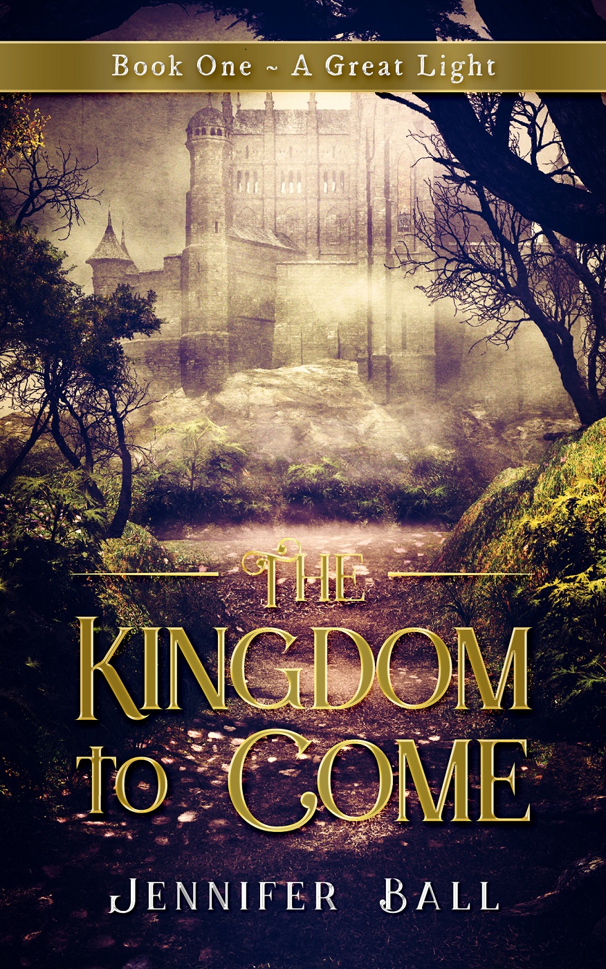 FREE: The Kingdom to Come: Book One ~ A Great Light by Jennifer Ball