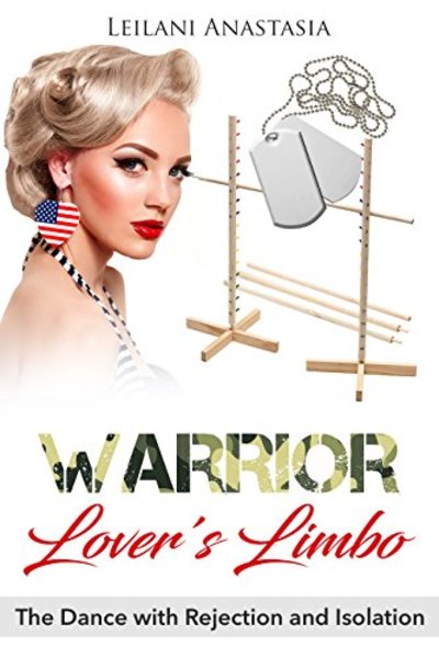 FREE: Warrior Lover’s Limbo: The Dance with Rejection and Isolation by Leilani Anastasia