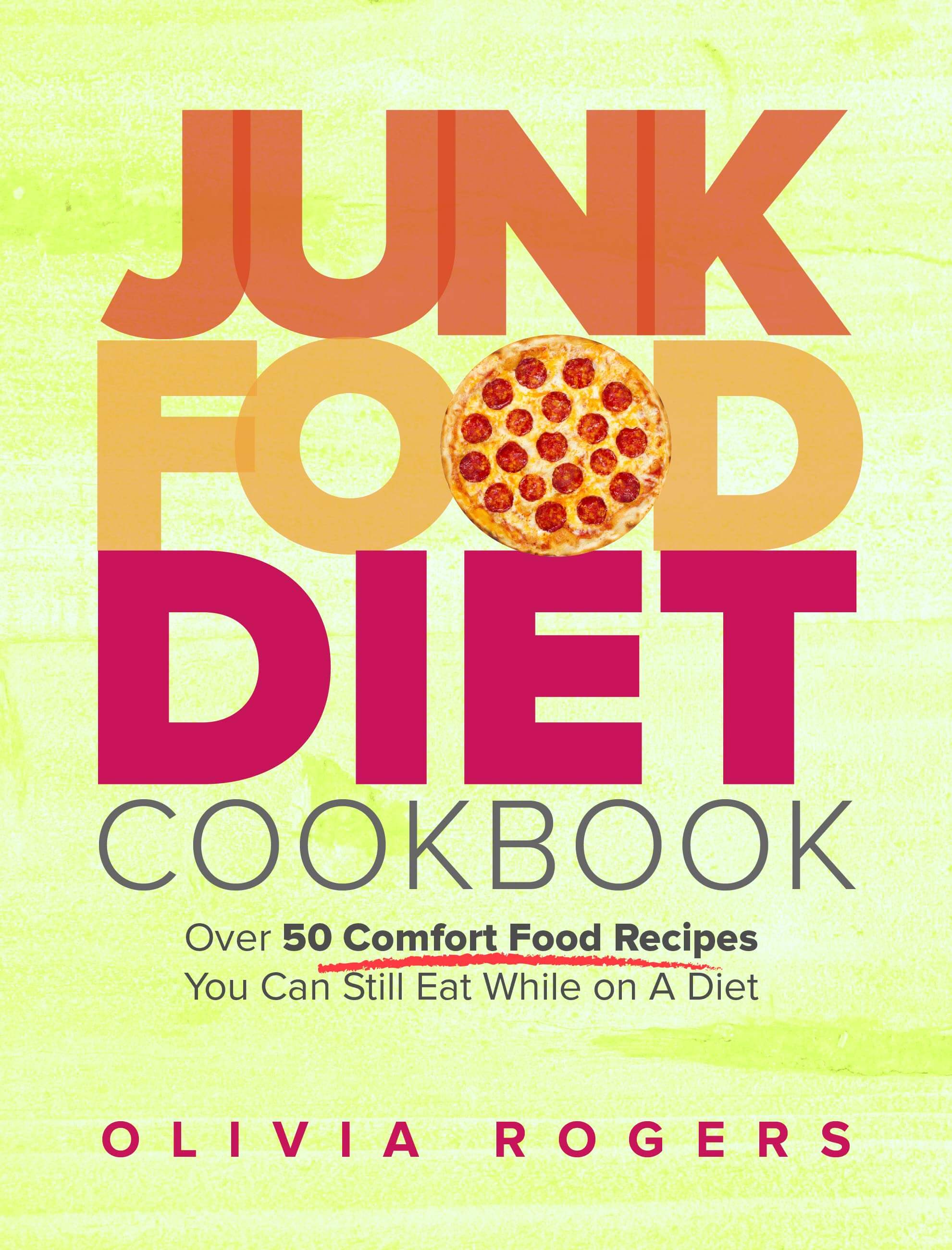 FREE: Junk Food Diet Cookbook: Over 50 Comfort Food Recipes You Can Still Eat While on A Diet by Olivia Rogers