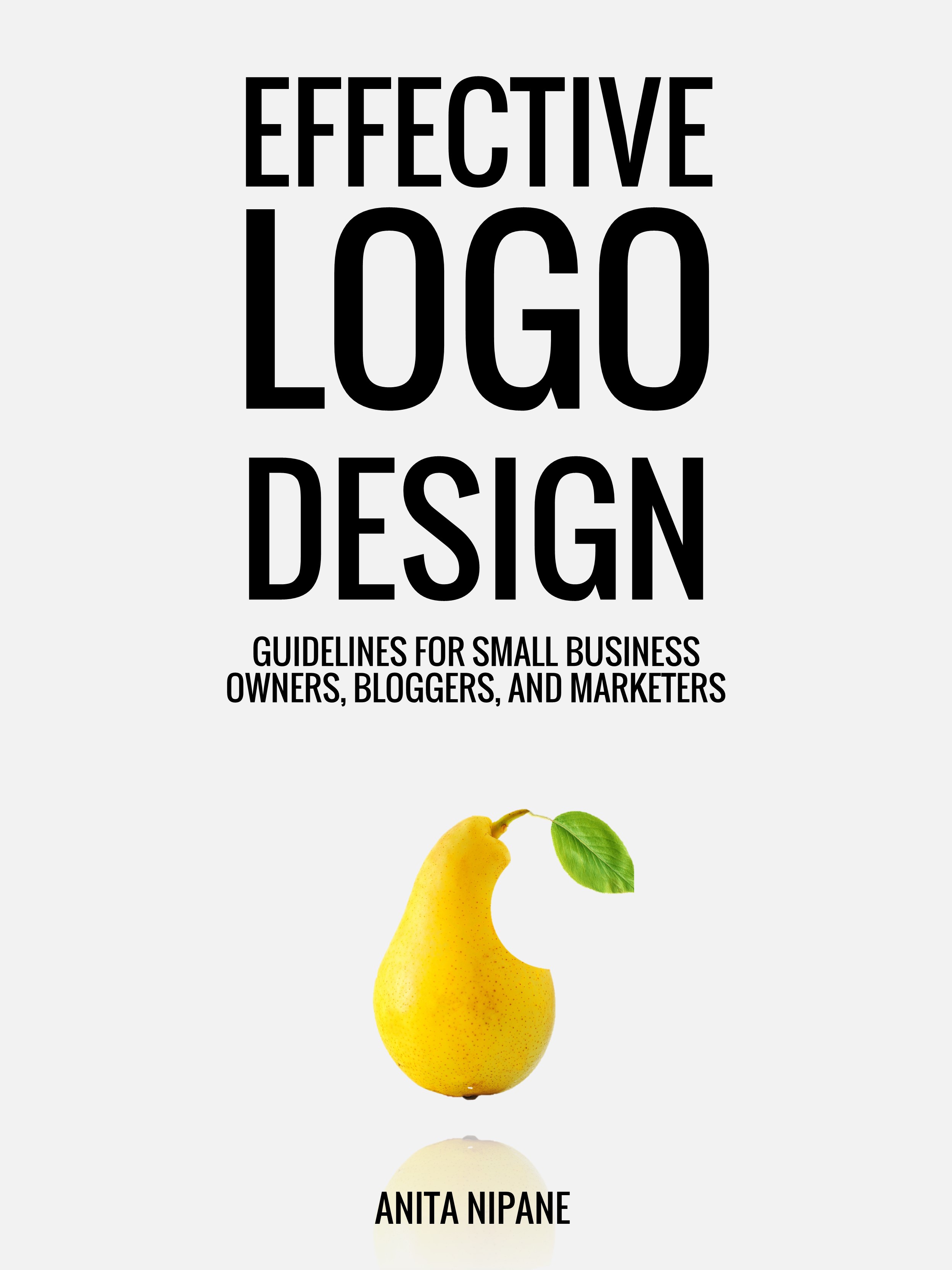 FREE: Effective Logo Design: Guidelines for Small Business Owners, Bloggers, and Marketers by Anita Nipane