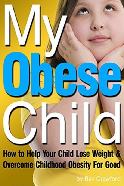 FREE: My Obese Child: How to Help Your Child Lose Weight and Overcome Childhood Obesity For Good by Bev Crawford