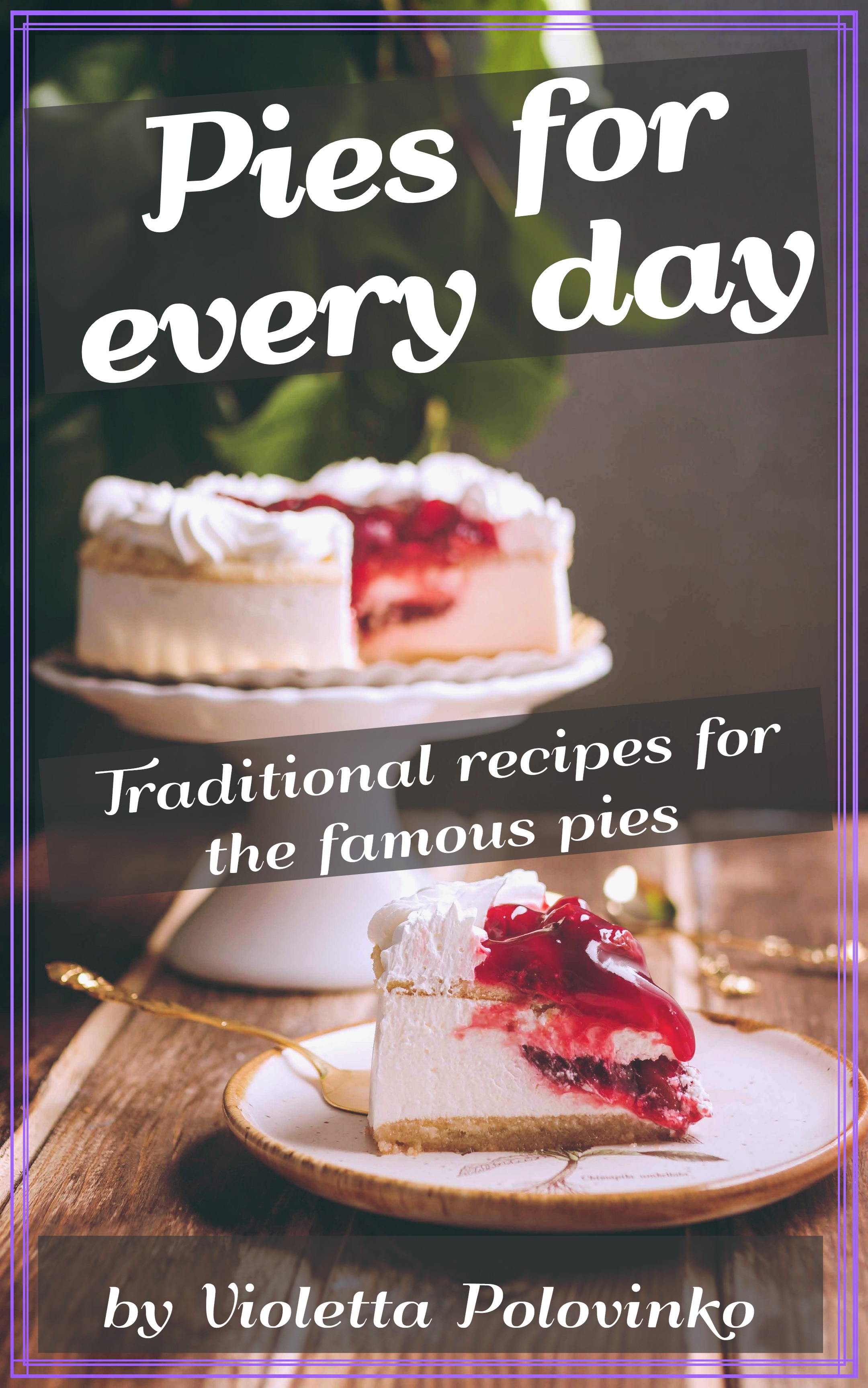 FREE: Pies for every day: Traditional recipes for the famous pies by Violetta Polovinko