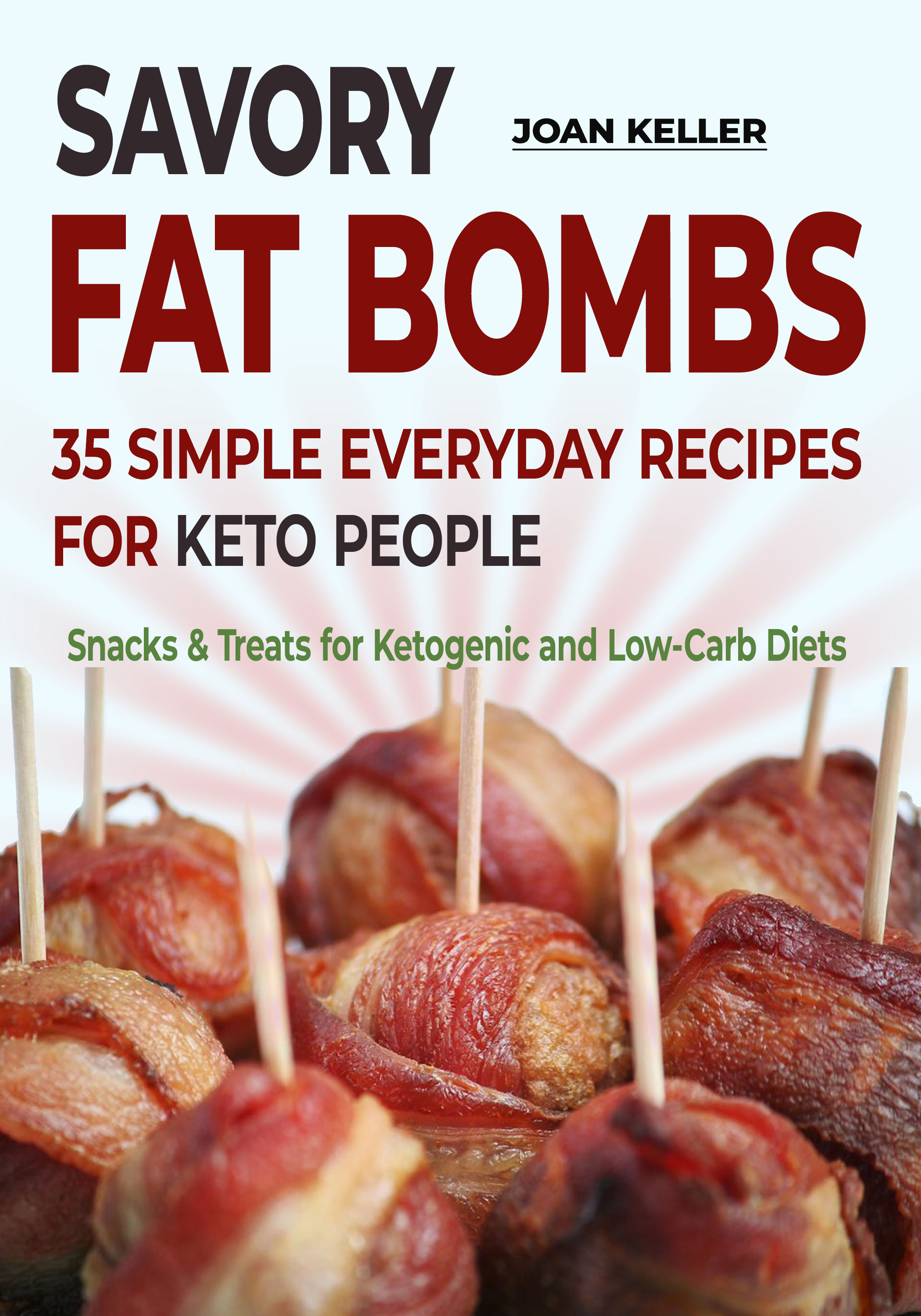 FREE: Savory Fat Bombs: 35 Simple Everyday Recipes for Keto People (Snacks & Treats for Ketogenic and Low-Carb Diets) by Joan Keller