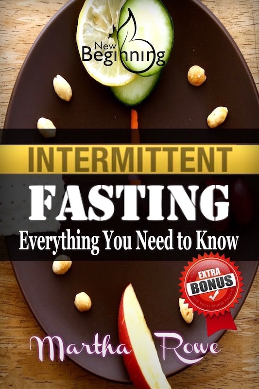 FREE: Intermittent Fasting: Everything You Need to Know, How to Eat Healthy (New Beginning Book) by Martha Rowe