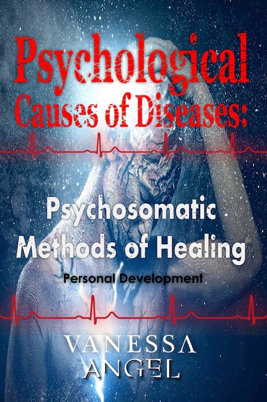 FREE: Psychological Causes of Diseases: Psychosomatic Methods of Healing (Personal Development Book) by Vanessa Angel
