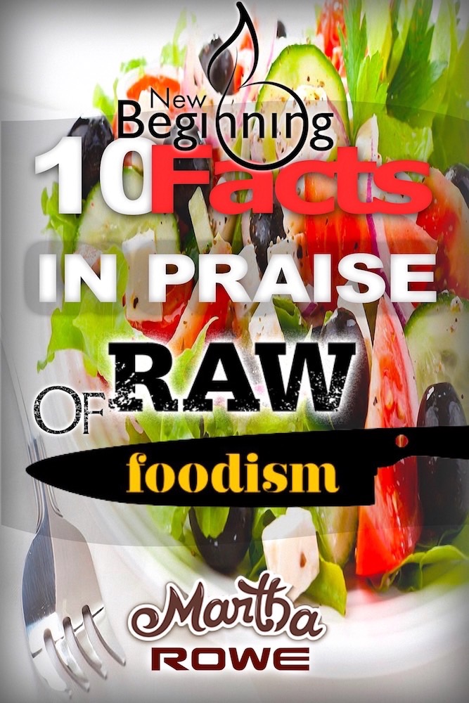 FREE: 10 Facts in Praise of Raw Foodism & How to Eat Healthy (New Beginning Book) by Martha Rowe