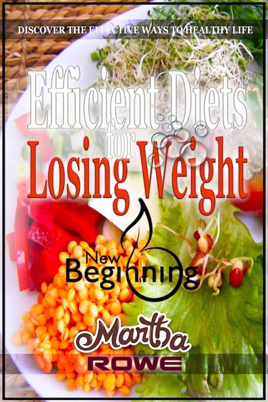 FREE: Efficient Diets for Losing Weight (New Beginning Book): Discover the Effective Ways to Healthy Life by Martha Rowe