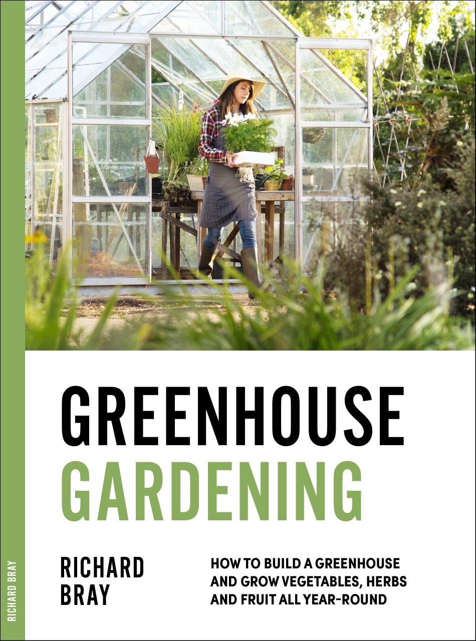 FREE: Greenhouse Gardening: How to Build a Greenhouse and Grow Vegetables, Herbs and Fruit All Year-Round by Richard Bray