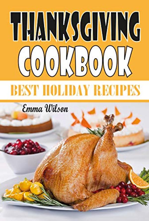 FREE: Thanksgiving Cookbook: Best Holiday Recipes by Emma Wilson