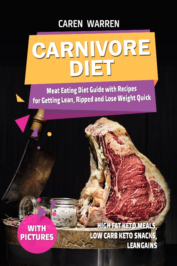FREE: Carnivore Diet: Meat Eating Diet Guide with Recipes for Getting Lean, Ripped and Lose Fat Quick. by Caren Warren
