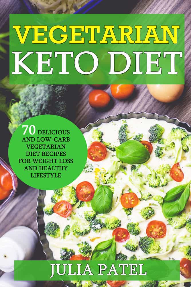 FREE: Vegetarian Keto Diet: 70 Delicious and Low-Carb Vegetarian Diet Recipes for   Weight Loss and Healthy Lifestyle by Julia Patel
